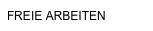 FREIE ARBEITEN