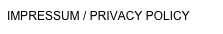 IMPRESSUM / Privacy Policy